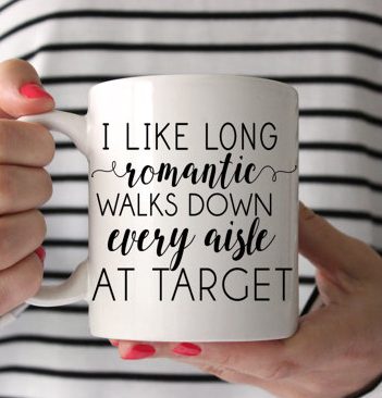 I like long romantic walks down every aisle at Target mug
